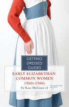 Load image into Gallery viewer, 16th century Early Elizabethan Common Women&#39;s Getting Dressed Guide
