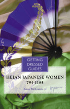 Load image into Gallery viewer, Heian Japanese Women's Getting Dressed Guide UPDATED
