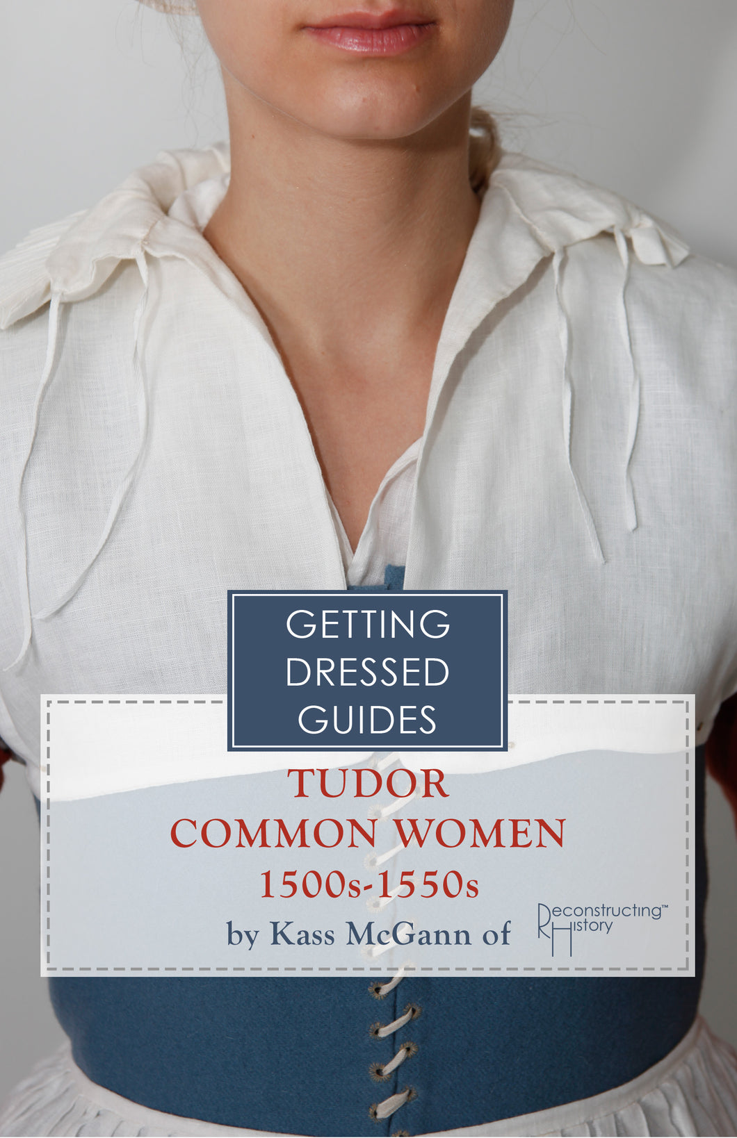 Early 16th century Tudor Common Women's Getting Dressed Guide